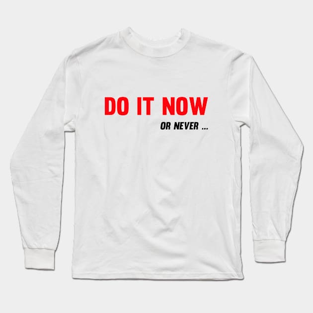 Do It Now. Or Never Long Sleeve T-Shirt by Vooble